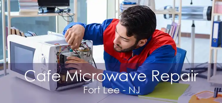 Cafe Microwave Repair Fort Lee - NJ