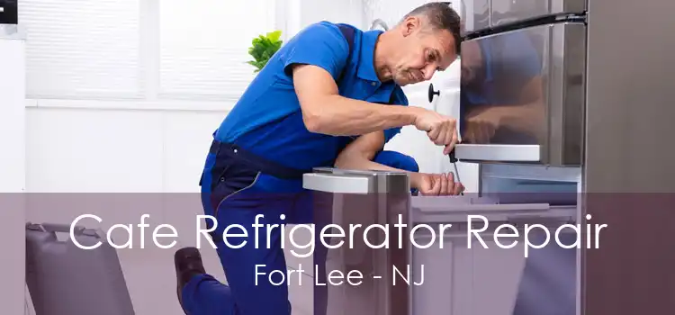 Cafe Refrigerator Repair Fort Lee - NJ