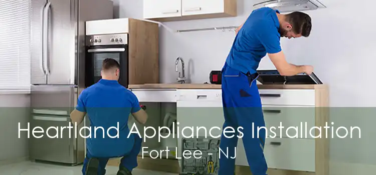 Heartland Appliances Installation Fort Lee - NJ