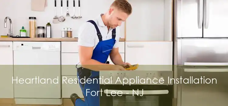 Heartland Residential Appliance Installation Fort Lee - NJ