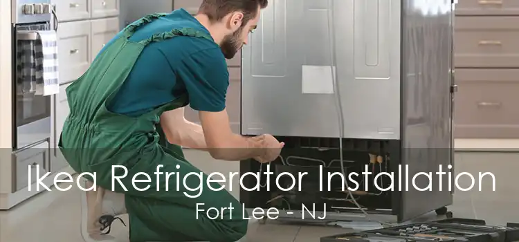 Ikea Refrigerator Installation Fort Lee - NJ
