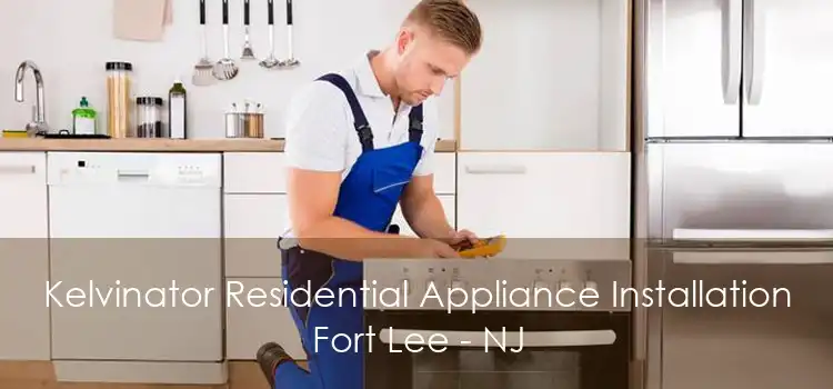 Kelvinator Residential Appliance Installation Fort Lee - NJ