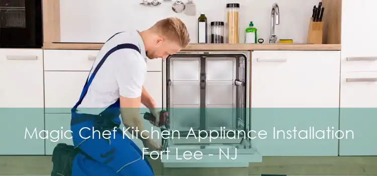 Magic Chef Kitchen Appliance Installation Fort Lee - NJ